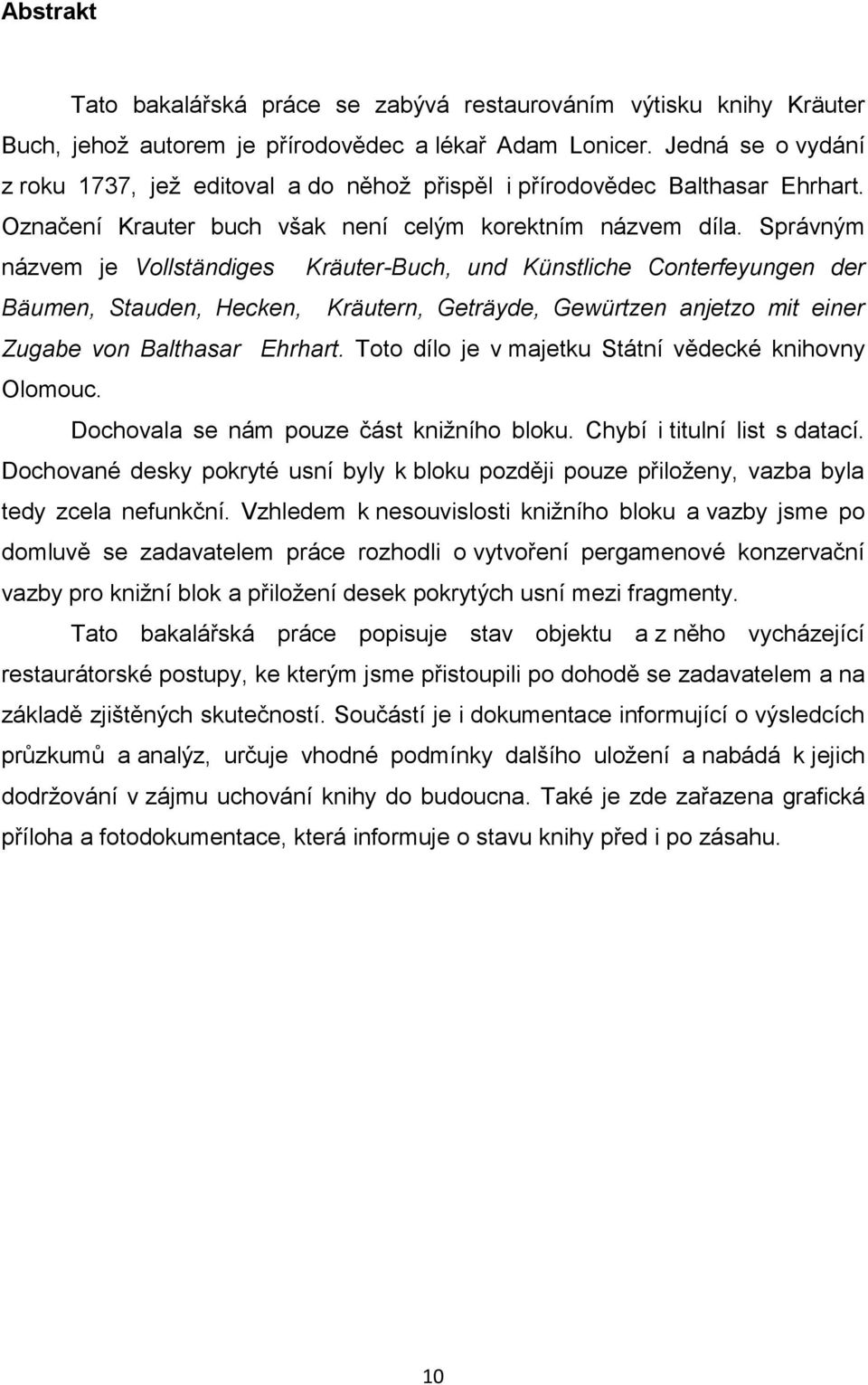 Správným názvem je Vollständiges Kräuter-Buch, und Künstliche Conterfeyungen der Bäumen, Stauden, Hecken, Kräutern, Geträyde, Gewürtzen anjetzo mit einer Zugabe von Balthasar Ehrhart.