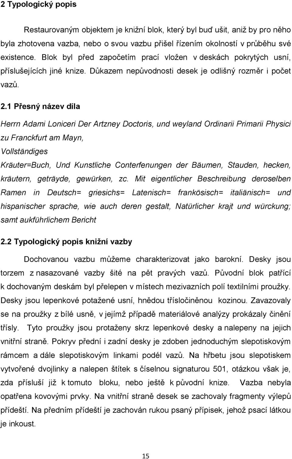 1 Přesný název díla Herrn Adami Loniceri Der Artzney Doctoris, und weyland Ordinarii Primarii Physici zu Franckfurt am Mayn, Vollständiges Kräuter=Buch, Und Kunstliche Conterfenungen der Bäumen,