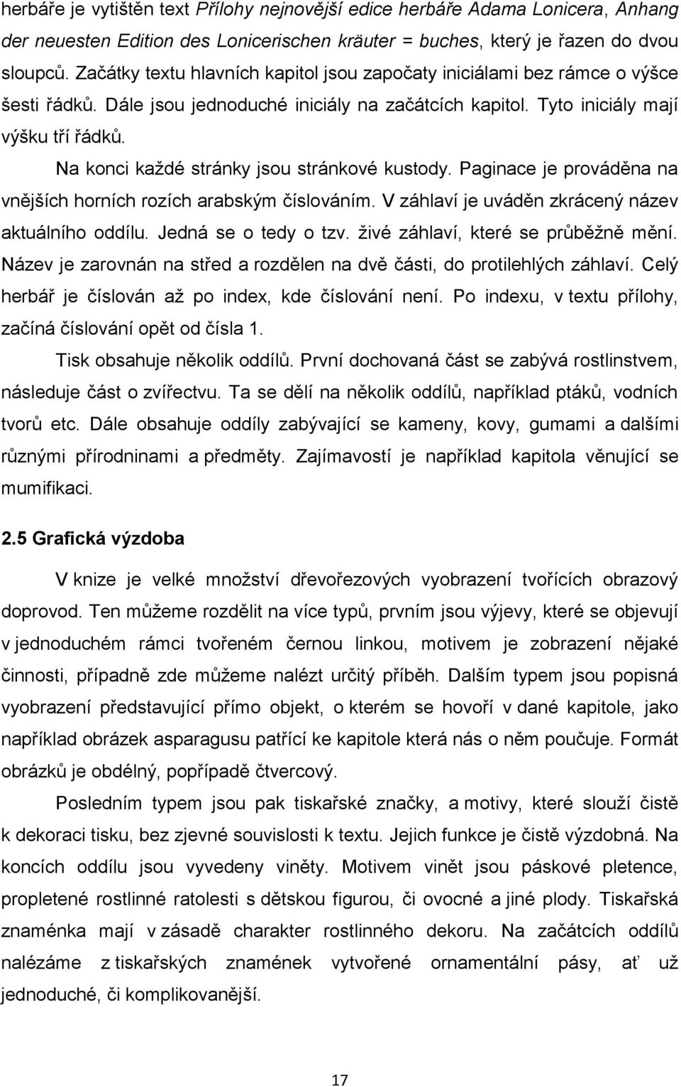 Na konci kaţdé stránky jsou stránkové kustody. Paginace je prováděna na vnějších horních rozích arabským číslováním. V záhlaví je uváděn zkrácený název aktuálního oddílu. Jedná se o tedy o tzv.