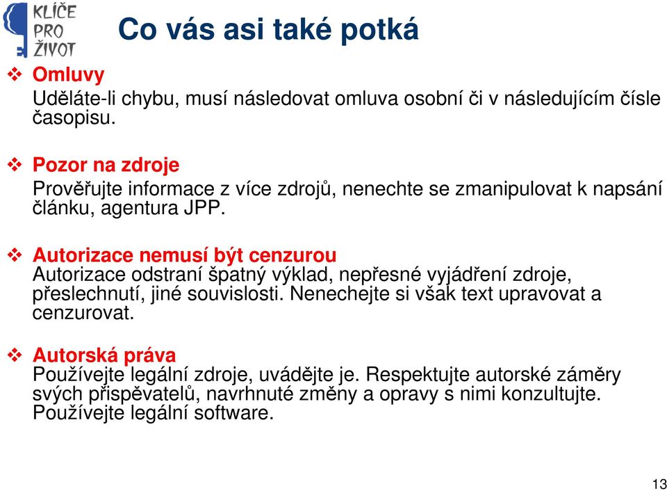 Autorizace nemusí být cenzurou Autorizace odstraní špatný výklad, nepřesné vyjádření zdroje, přeslechnutí, jiné souvislosti.