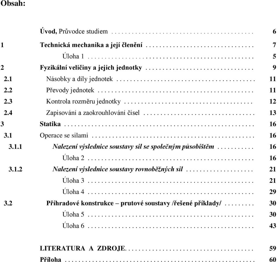 ......................................4 Zapisování a zaokrouhlování čísel................................. 3 3 Statika........................................................ 6 3. Operace se silami.