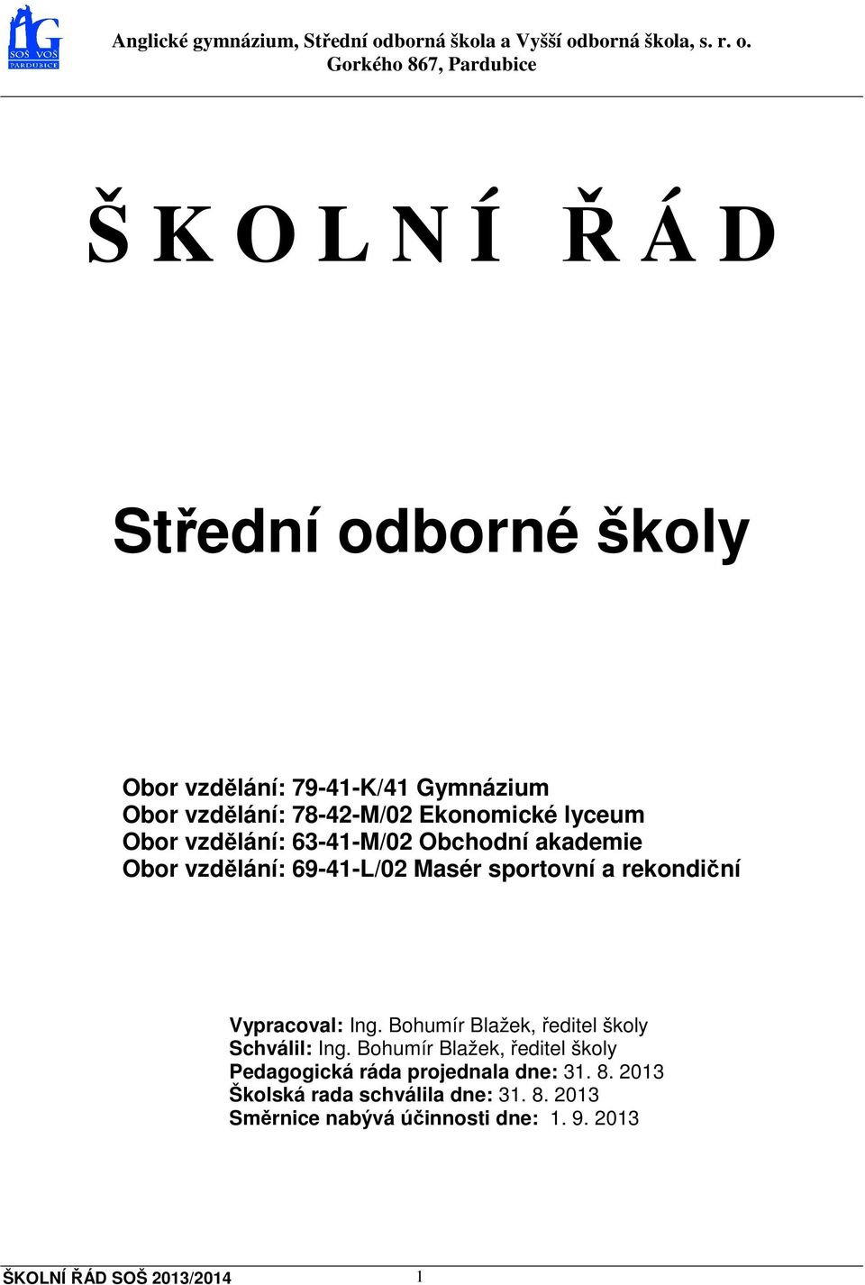 Vypracoval: Ing. Bohumír Blažek, ředitel školy Schválil: Ing.