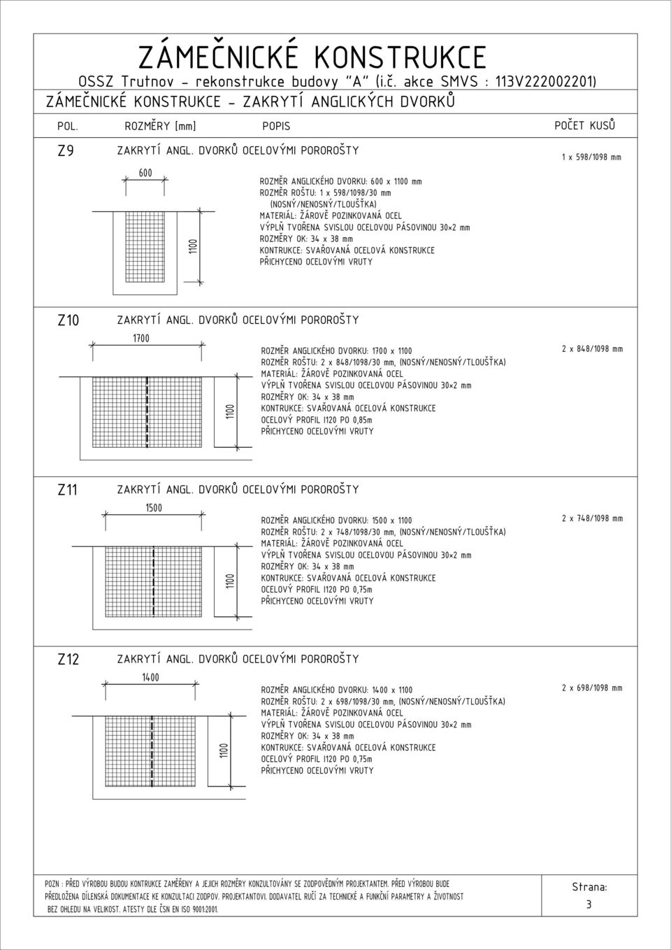 mm Z 7 ROZMĚR ANGLICKÉHO DVORKU: 7 x ROZMĚR ROŠTU: 2 x 848/98/3 mm, OCELOVÝ PROFIL I2 PO,85m 2 x 848/98 mm Z 5 ROZMĚR ANGLICKÉHO DVORKU: