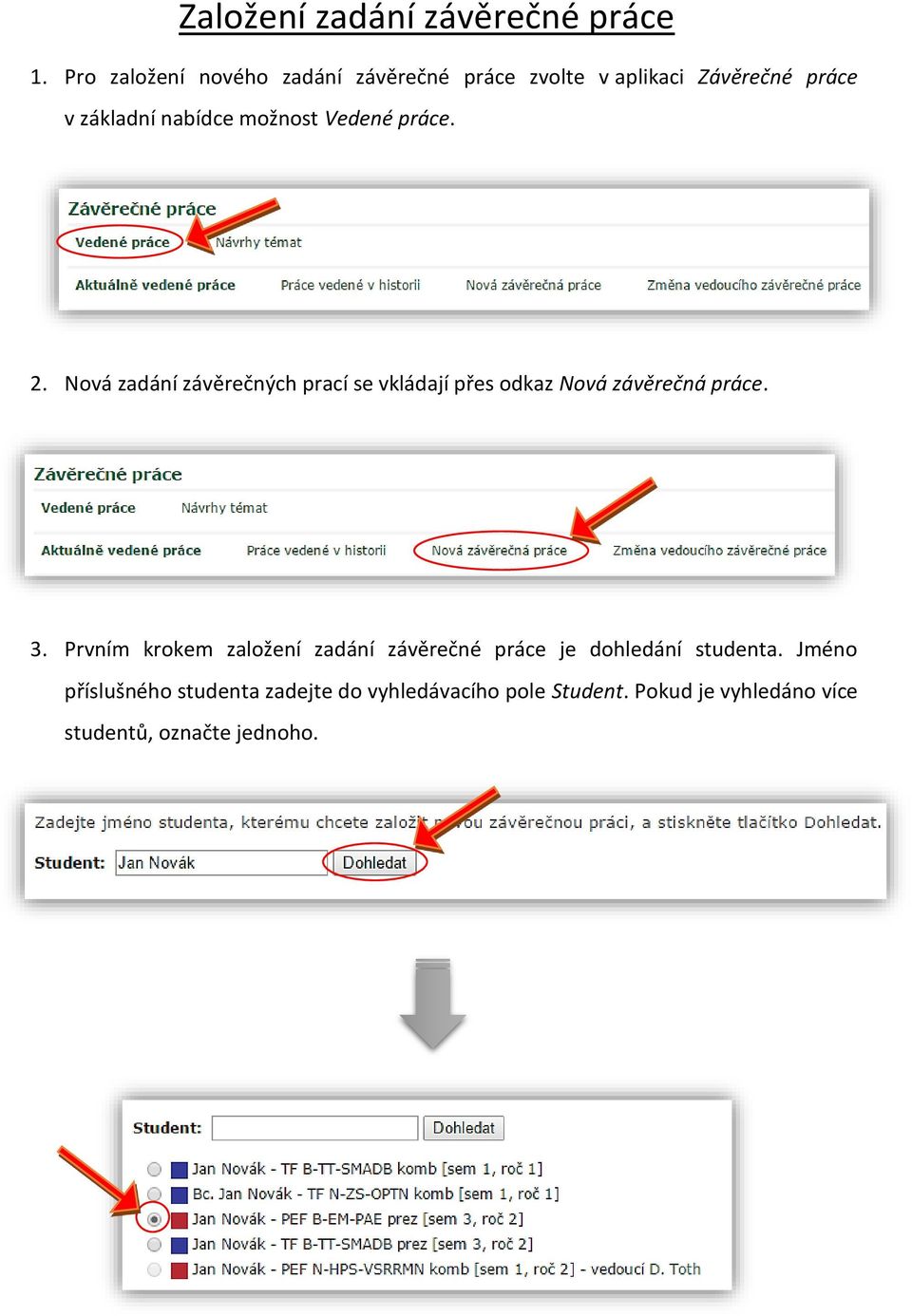 Vedené práce. 2. Nová zadání závěrečných prací se vkládají přes odkaz Nová závěrečná práce. 3.