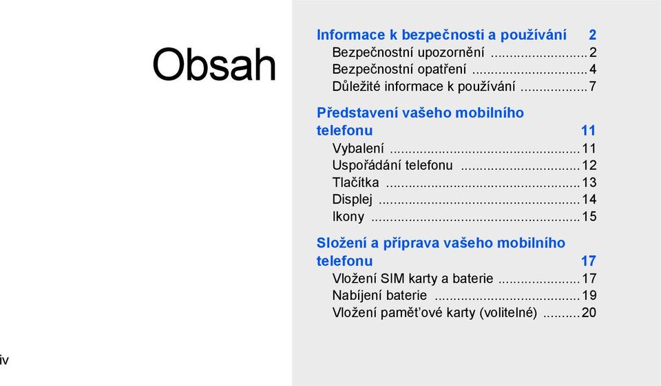 ..11 Uspořádání telefonu...12 Tlačítka...13 Displej...14 Ikony.