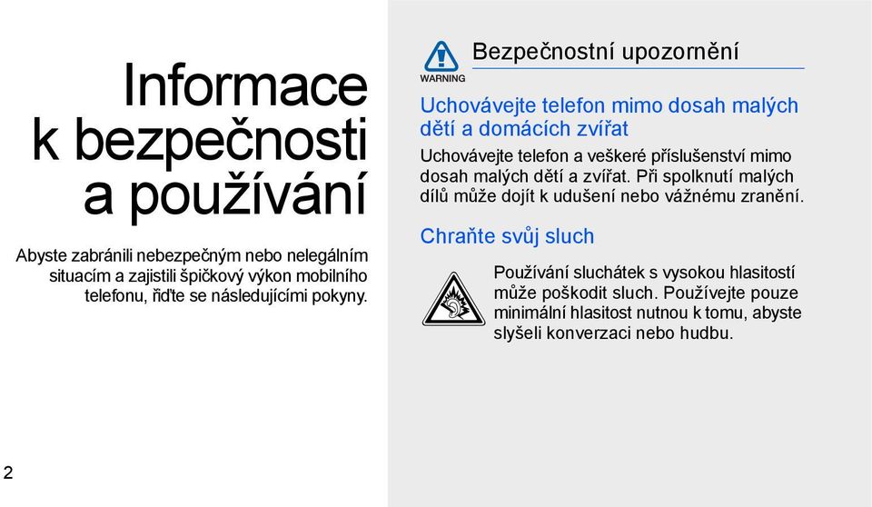 Bezpečnostní upozornění Uchovávejte telefon mimo dosah malých dětí a domácích zvířat Uchovávejte telefon a veškeré příslušenství mimo dosah