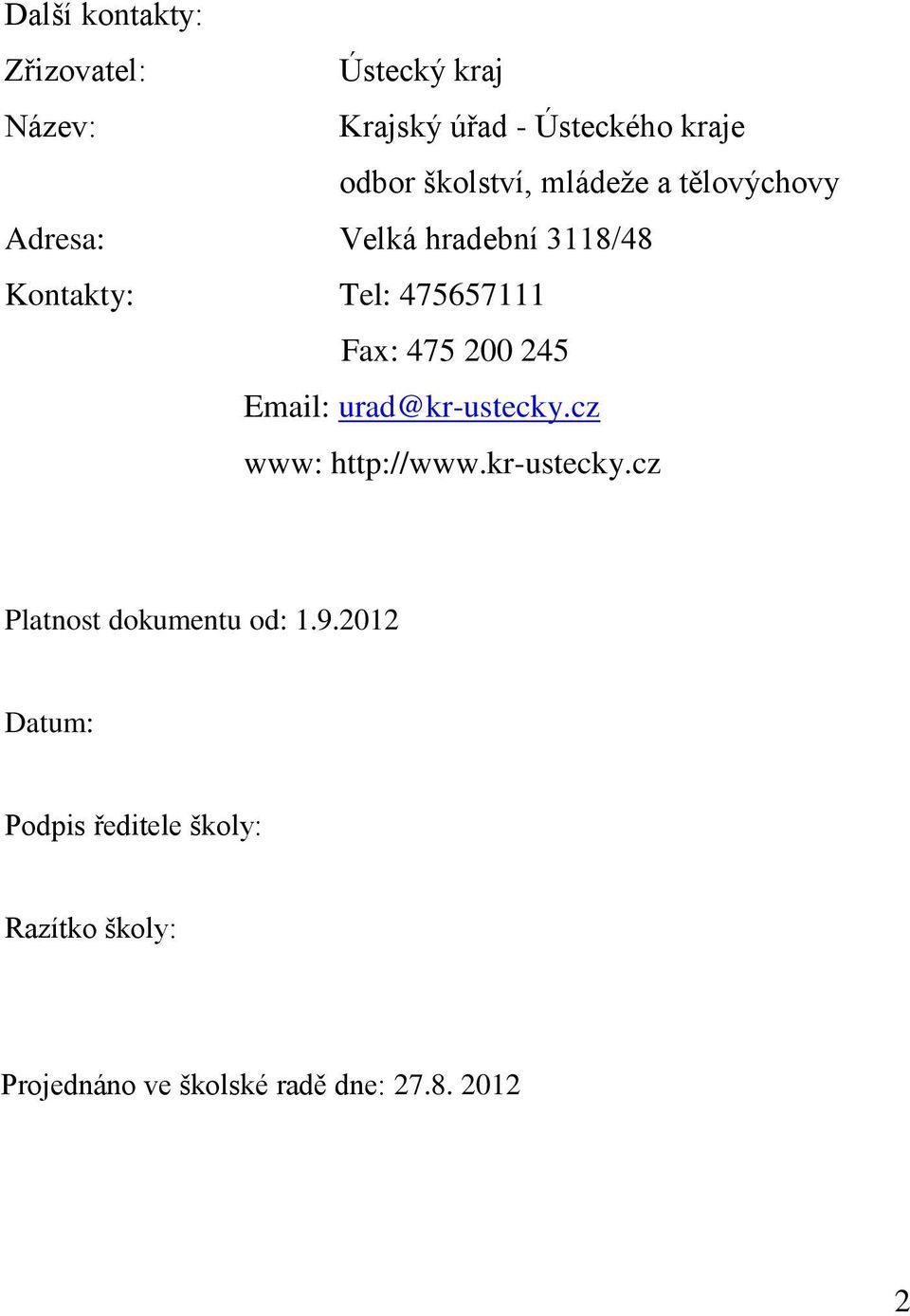 Fax: 475 200 245 Email: urad@kr-ustecky.cz www: http://www.kr-ustecky.cz Platnost dokumentu od: 1.