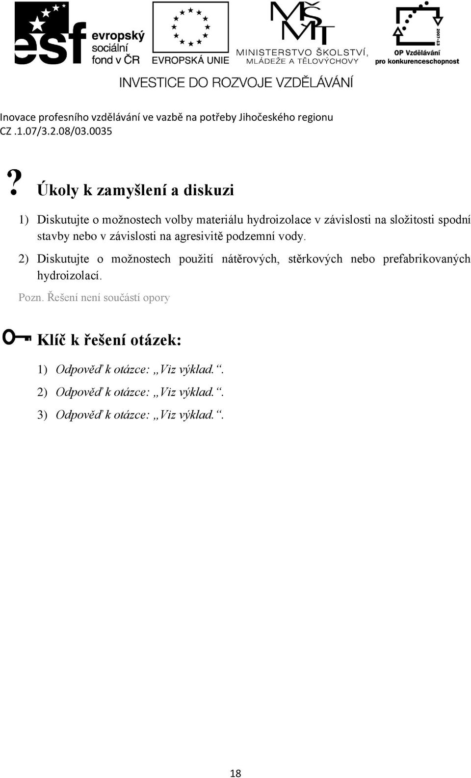 2) Diskutujte o možnostech použití nátěrových, stěrkových nebo prefabrikovaných hydroizolací. Pozn.