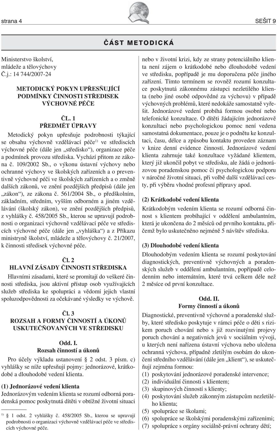 Vychází přitom ze zákona č. 109/2002 Sb.