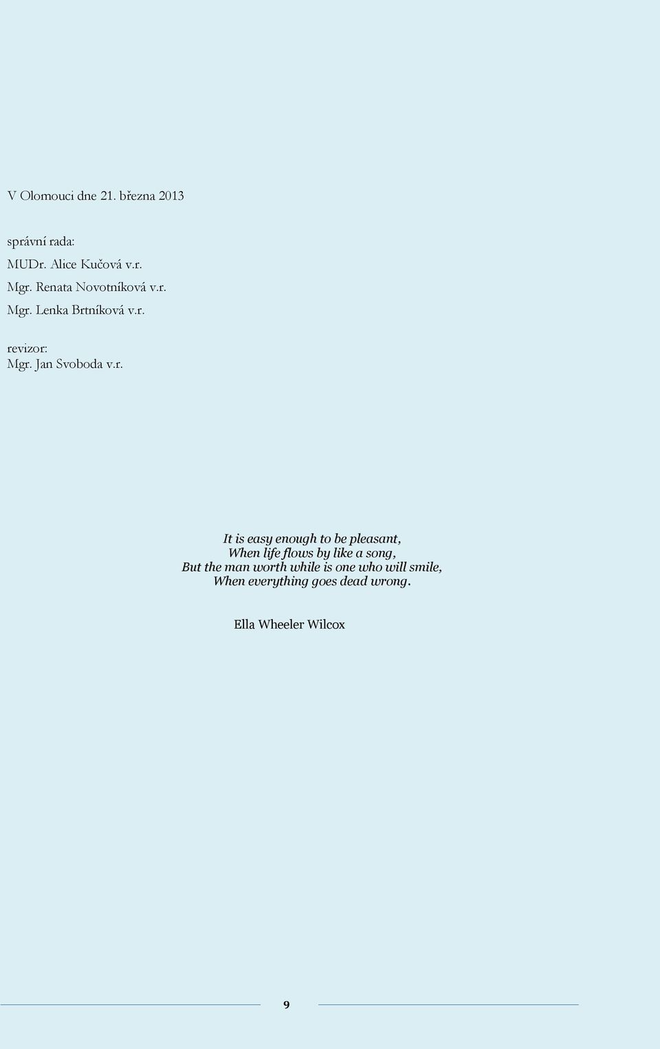Mgr. Lenka Brtníková v.r. revizor: Mgr. Jan Svoboda v.r. It is easy enough to be