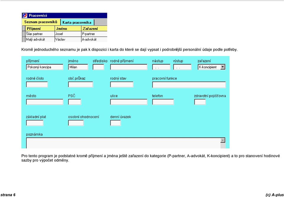 Pro tento program je podstatné kromě příjmení a jména ještě zařazení do