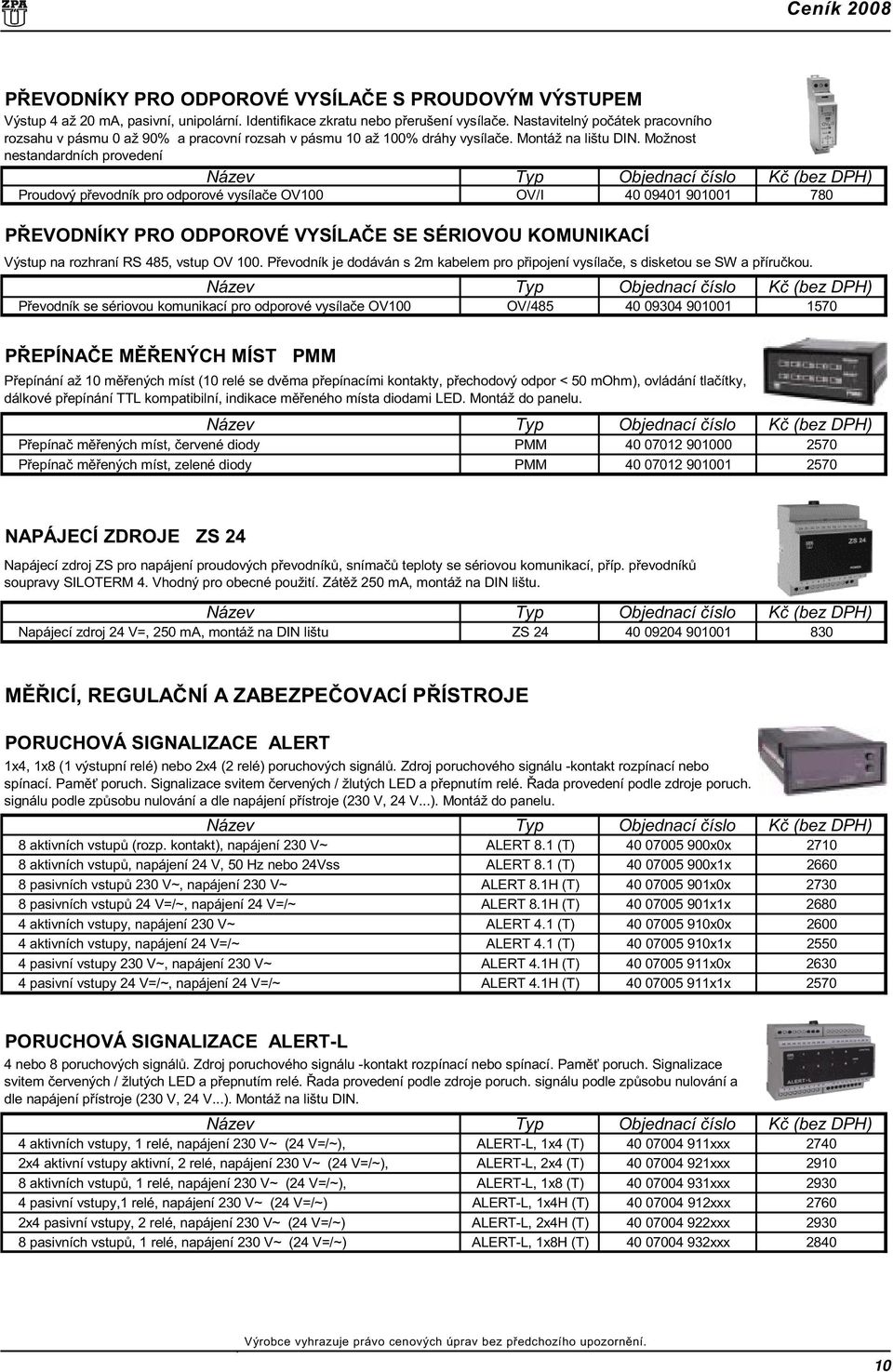 Možnost nestandardních provedení Proudový pøevodník pro odporové vysílaèe OV100 OV/I 40 09401 901001 780 PØEVODNÍKY PRO ODPOROVÉ VYSÍLAÈE SE SÉRIOVOU KOMUNIKACÍ Výstup na rozhraní RS 485, vstup OV