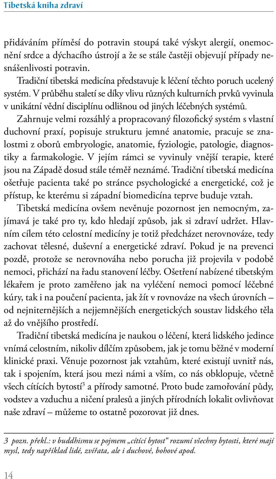 V průběhu staletí se díky vlivu různých kulturních prvků vyvinula v unikátní vědní disciplínu odlišnou od jiných léčebných systémů.