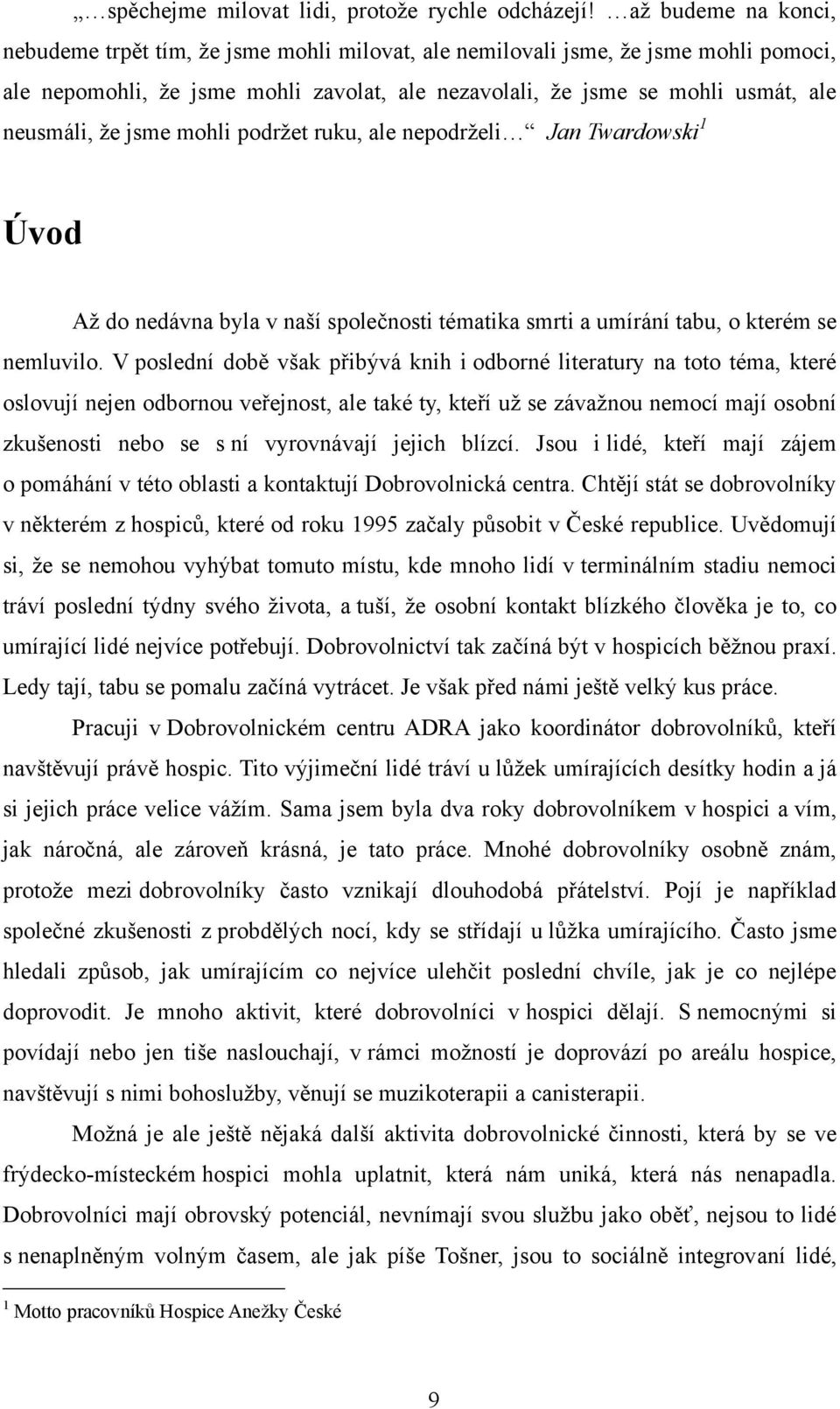 že jsme mohli podržet ruku, ale nepodrželi Jan Twardowski 1 Úvod Až do nedávna byla v naší společnosti tématika smrti a umírání tabu, o kterém se nemluvilo.