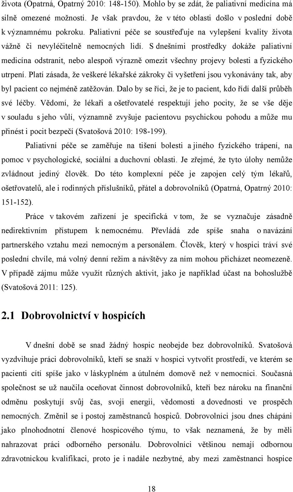 S dnešními prostředky dokáže paliativní medicína odstranit, nebo alespoň výrazně omezit všechny projevy bolesti a fyzického utrpení.