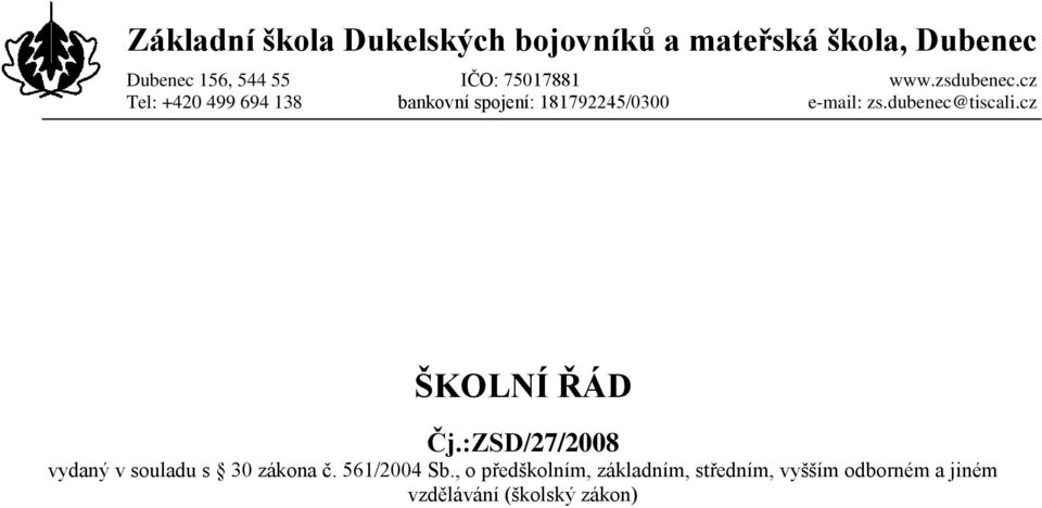 cz Tel: +420 499 694 138 bankovní spojení: 181792245/0300 e-mail: zs.dubenec@tiscali.