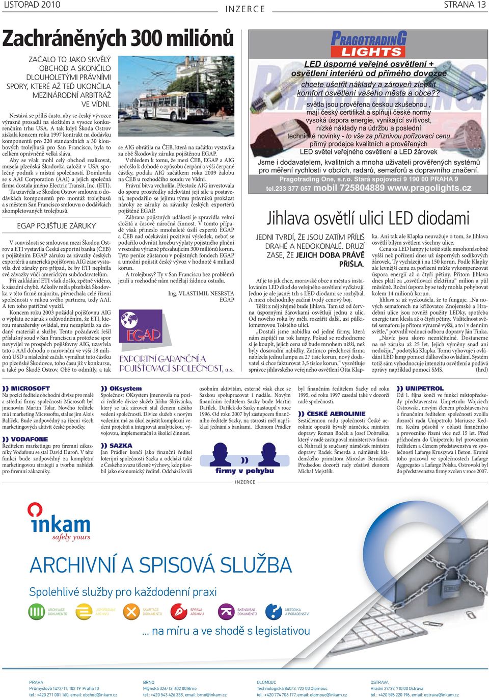 A tak když Škoda Ostrov získala koncem roku 1997 kontrakt na dodávku komponentů pro 220 standardních a 30 kloubových trolejbusů pro San Francisco, byla to celkem oprávněně velká sláva.