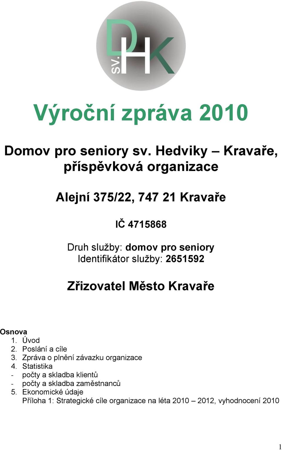 Identifikátor sluţby: 2651592 Zřizovatel Město Kravaře Osnova 1. Úvod 2. Poslání a cíle 3.