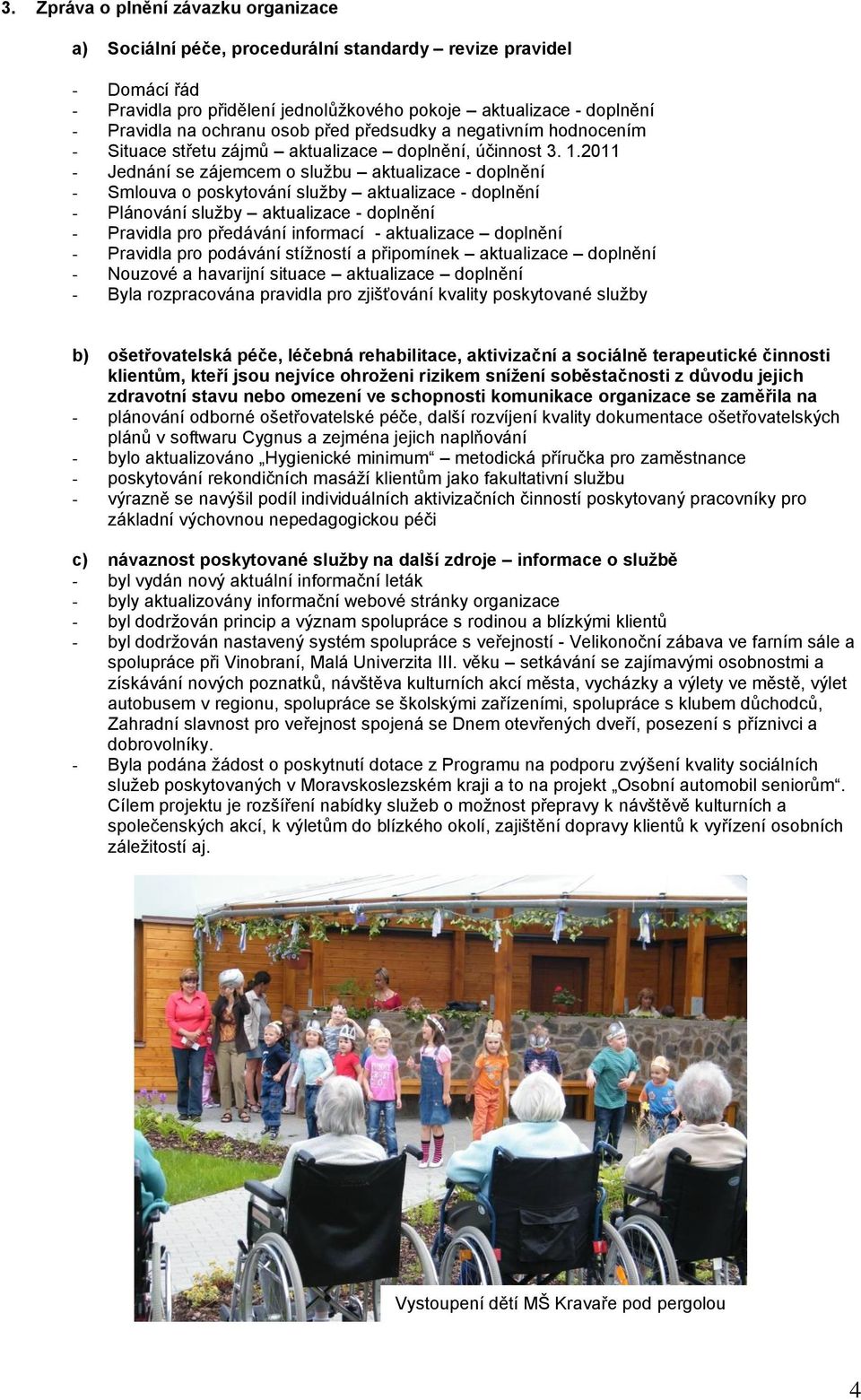 2011 - Jednání se zájemcem o sluţbu aktualizace - doplnění - Smlouva o poskytování sluţby aktualizace - doplnění - Plánování sluţby aktualizace - doplnění - Pravidla pro předávání informací -