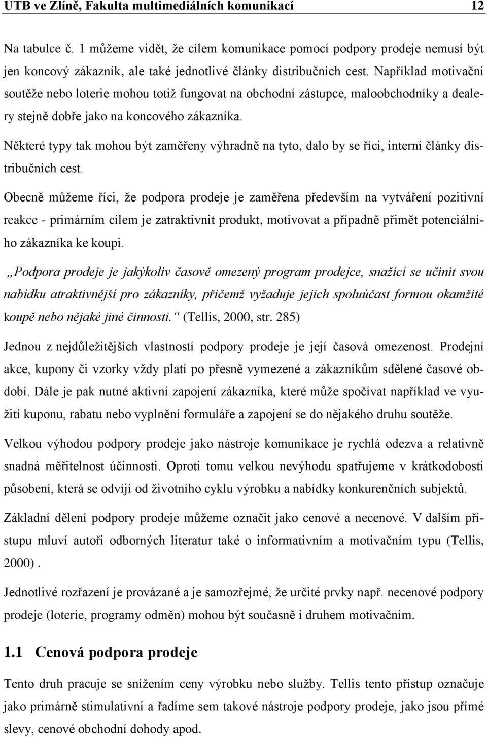 Například motivační soutěže nebo loterie mohou totiž fungovat na obchodní zástupce, maloobchodníky a dealery stejně dobře jako na koncového zákazníka.