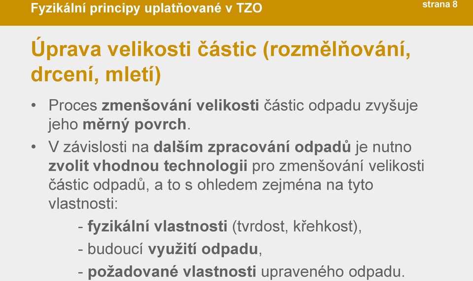 V závislosti na dalším zpracování odpadů je nutno zvolit vhodnou technologii pro zmenšování