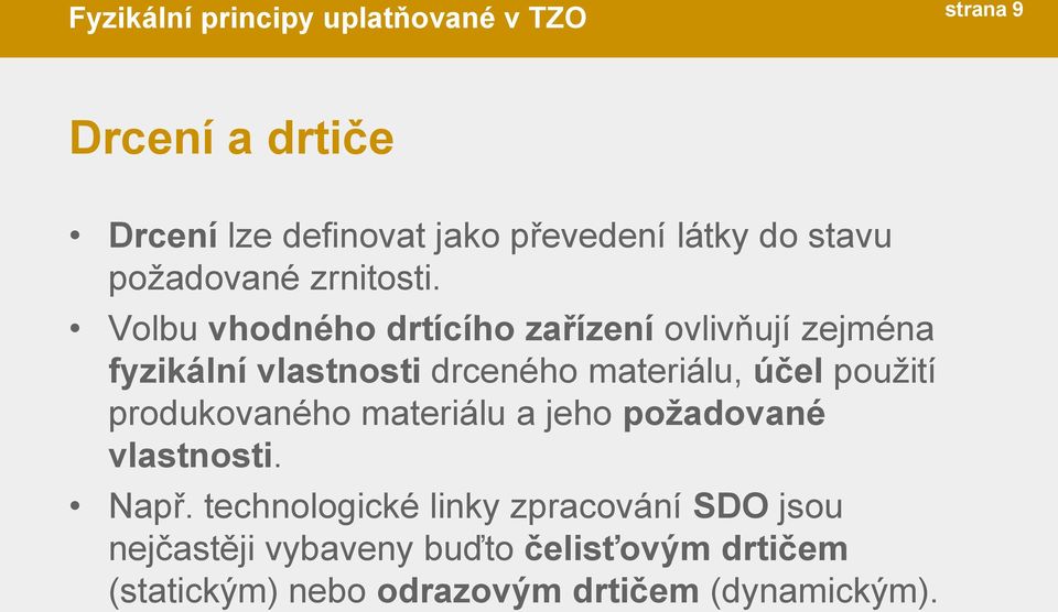 použití produkovaného materiálu a jeho požadované vlastnosti. Např.