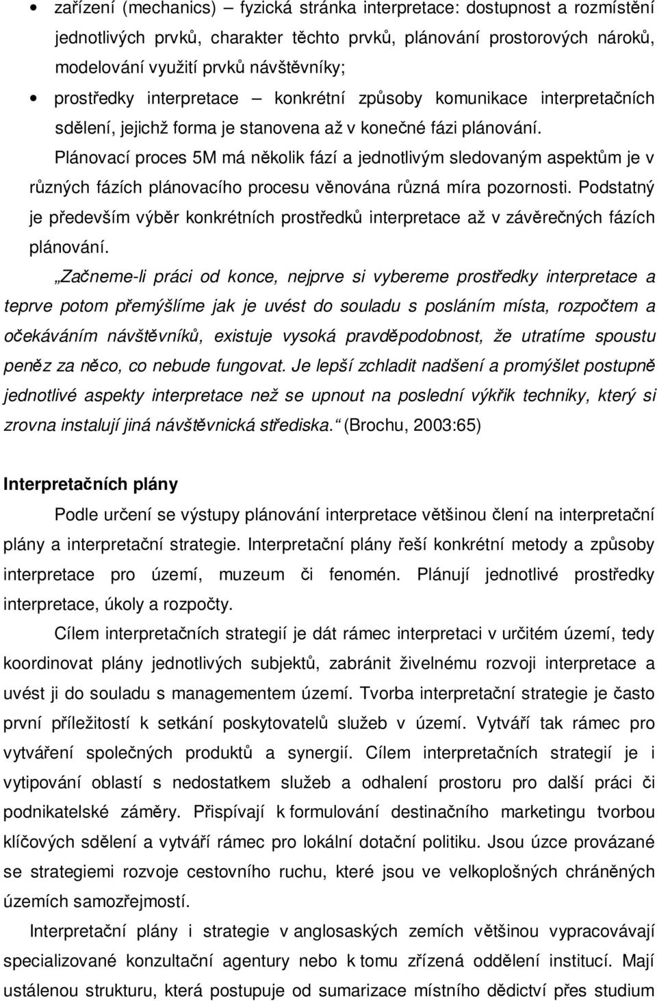 Plánovací proces 5M má několik fází a jednotlivým sledovaným aspektům je v různých fázích plánovacího procesu věnována různá míra pozornosti.