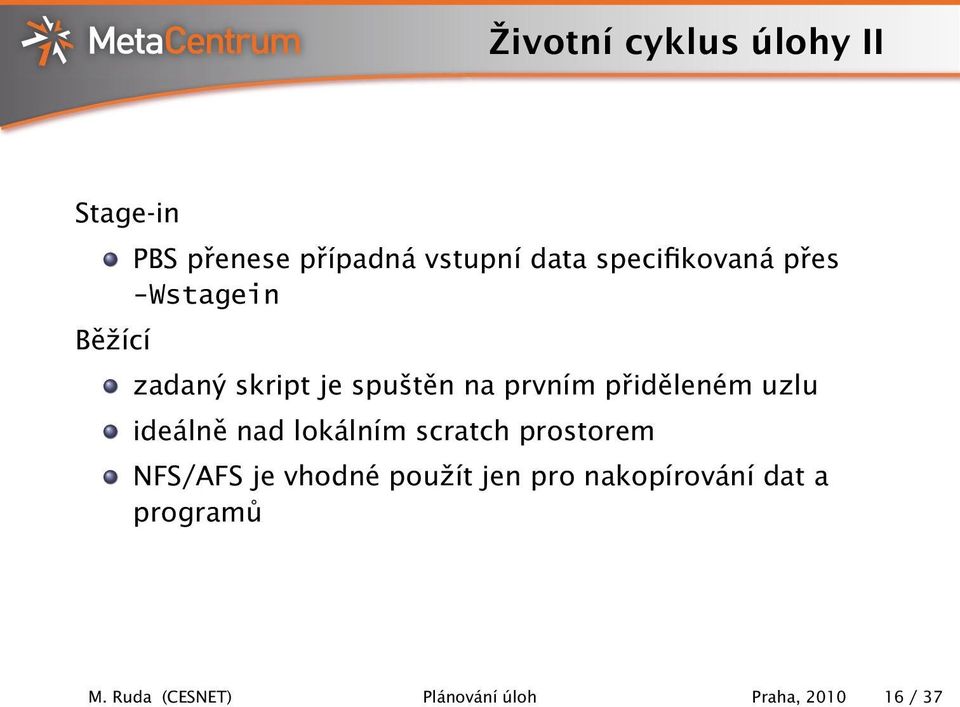 uzlu ideálně nad lokálním scratch prostorem NFS/AFS je vhodné použít jen pro