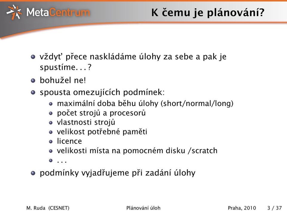 procesorů vlastnosti strojů velikost potřebné paměti licence velikosti místa na pomocném disku