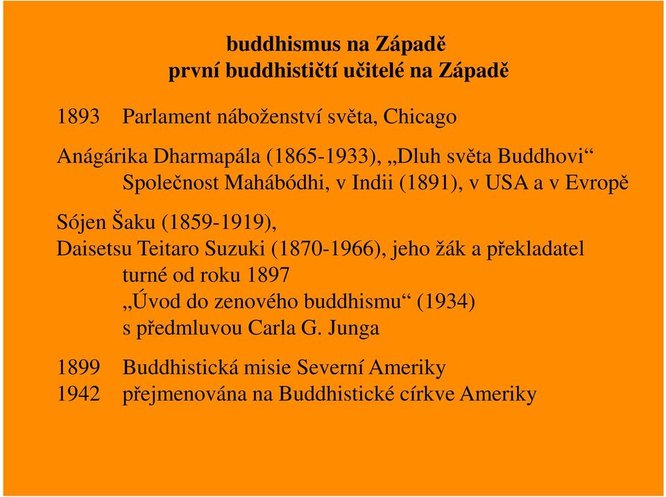 (1859-1919), Daisetsu Teitaro Suzuki (1870-1966), jeho žák a překladatel turné od roku 1897 Úvod do zenového