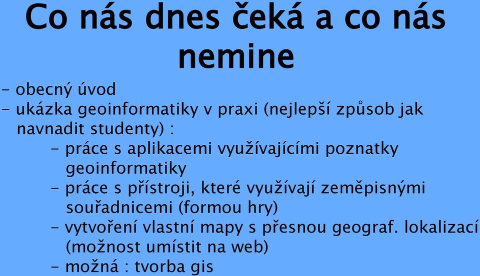 geoinformatiky - práce s přístroji, které využívají zeměpisnými souřadnicemi (formou