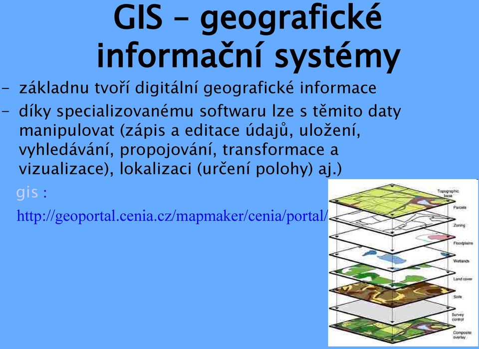 a editace údajů, uložení, vyhledávání, propojování, transformace a vizualizace),