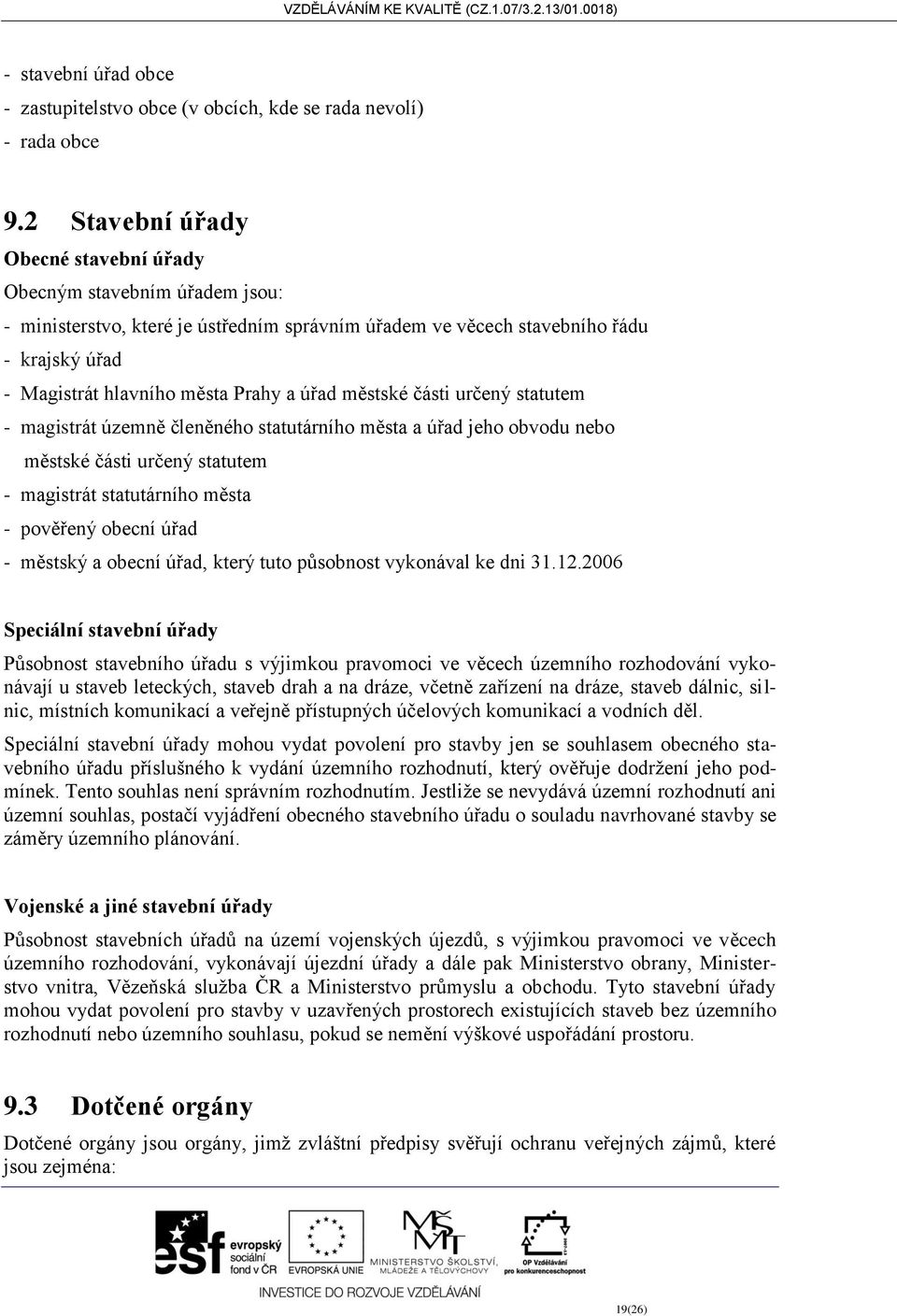 úřad městské části určený statutem - magistrát územně členěného statutárního města a úřad jeho obvodu nebo městské části určený statutem - magistrát statutárního města - pověřený obecní úřad -