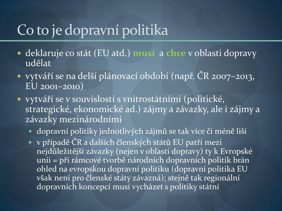 ) zájmy a závazky, ale i zájmy a závazky mezinárodními dopravní politiky jednotlivých zájmů se tak více či méně liší v případě ČR a dalších členských států EU patří mezi