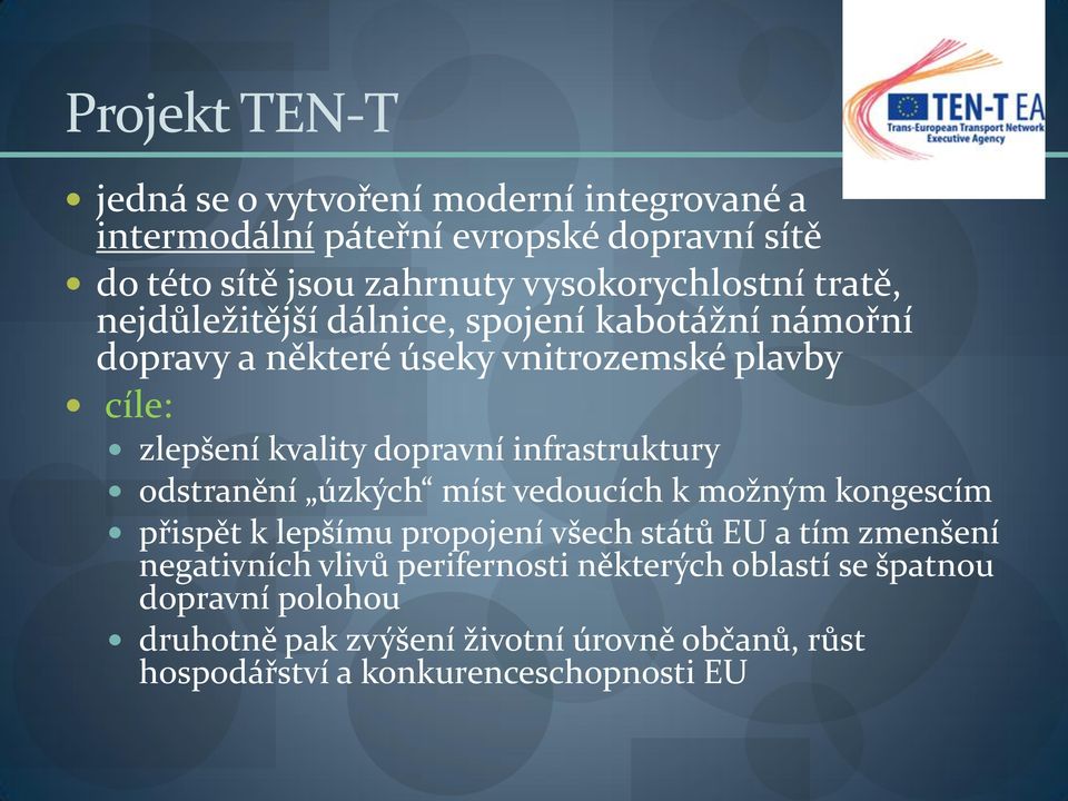 dopravní infrastruktury odstranění úzkých míst vedoucích k možným kongescím přispět k lepšímu propojení všech států EU a tím zmenšení