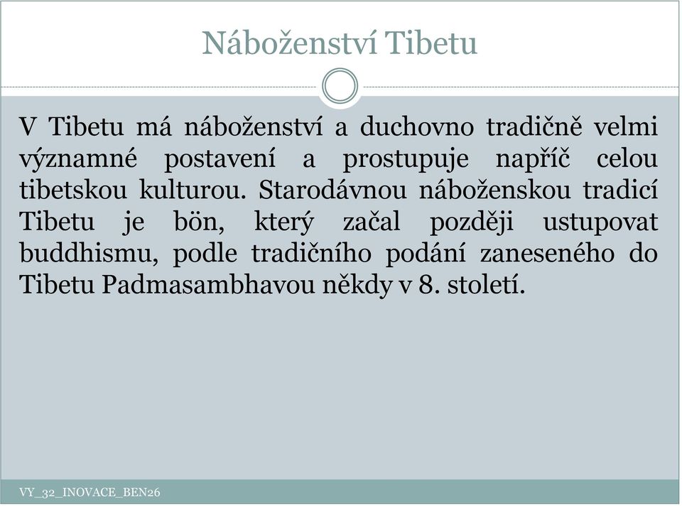 Starodávnou náboženskou tradicí Tibetu je bön, který začal později