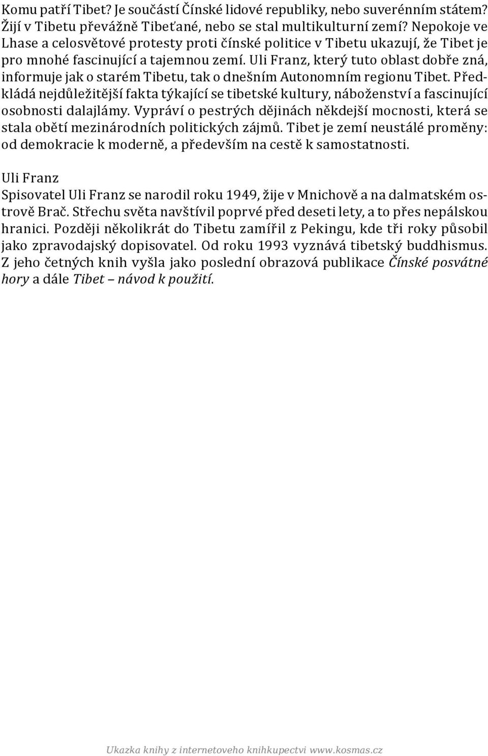 Uli Franz, který tuto oblast dobře zná, informuje jak o starém Tibetu, tak o dnešním Autonomním regionu Tibet.