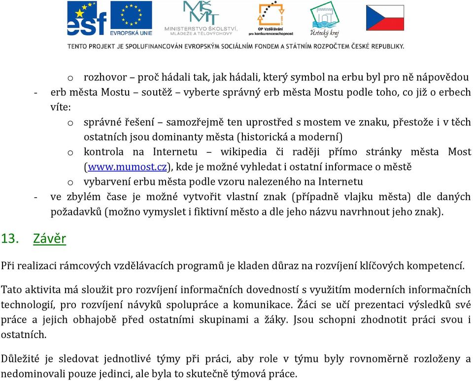 cz), kde je možné vyhledat i ostatní informace o městě o vybarvení erbu města podle vzoru nalezeného na Internetu - ve zbylém čase je možné vytvořit vlastní znak (případně vlajku města) dle daných