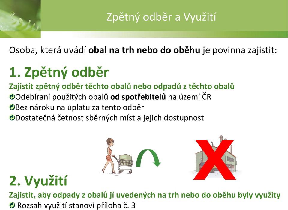 spotřebitelů na území ČR Bez nároku na úplatu za tento odběr Dostatečná četnost sběrných míst a jejich