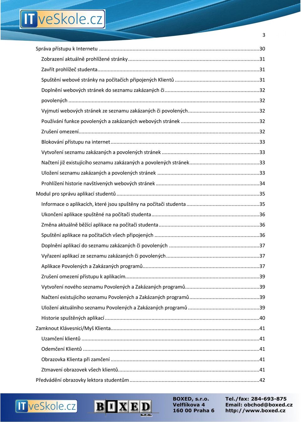 .. 32 Používání funkce povolených a zakázaných webových stránek... 32 Zrušení omezení... 32 Blokování přístupu na internet... 33 Vytvoření seznamu zakázaných a povolených stránek.