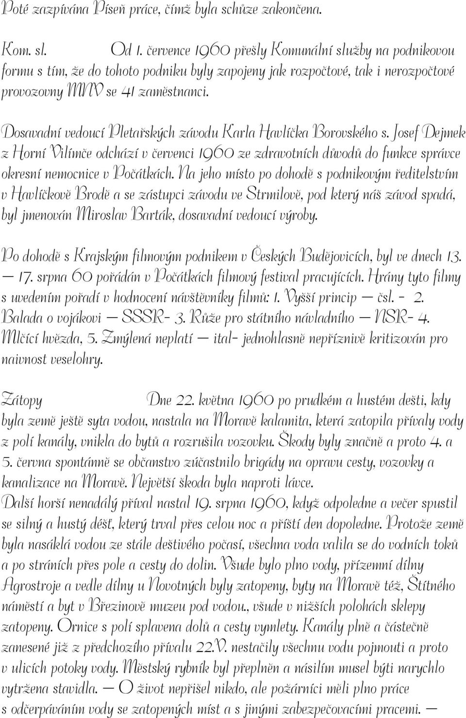 Dosavadní vedoucí Pletařských závodu Karla Havlíčka Borovského s. Josef Dejmek z Horní Vilímče odchází v červenci 1960 ze zdravotních důvodů do funkce správce okresní nemocnice v Počátkách.