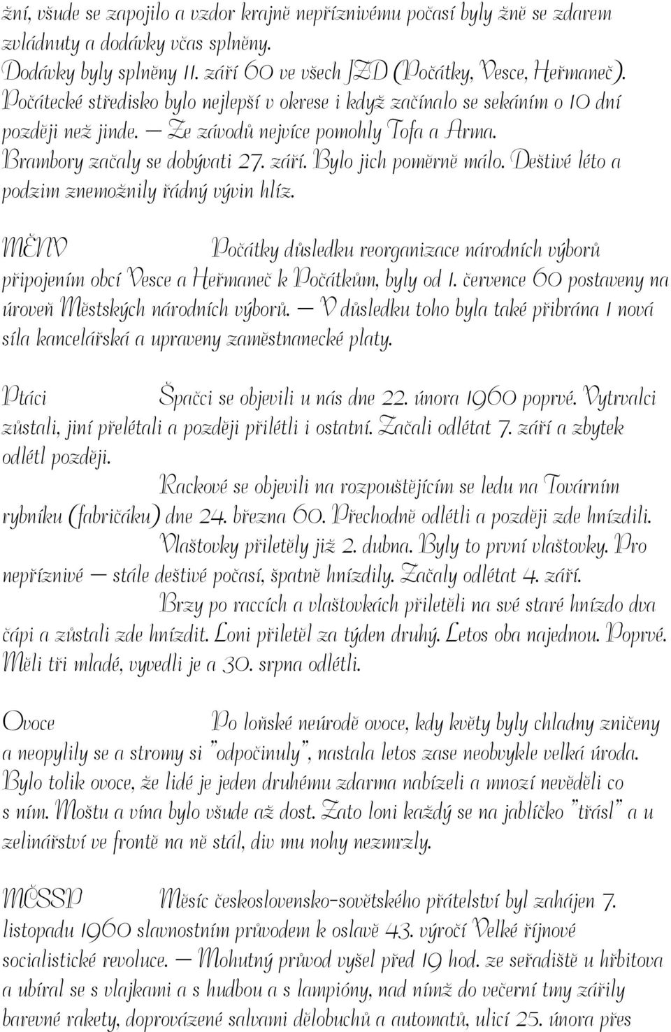 Deštivé léto a podzim znemožnily řádný vývin hlíz. MĚNV Počátky důsledku reorganizace národních výborů připojením obcí Vesce a Heřmaneč k Počátkům, byly od 1.