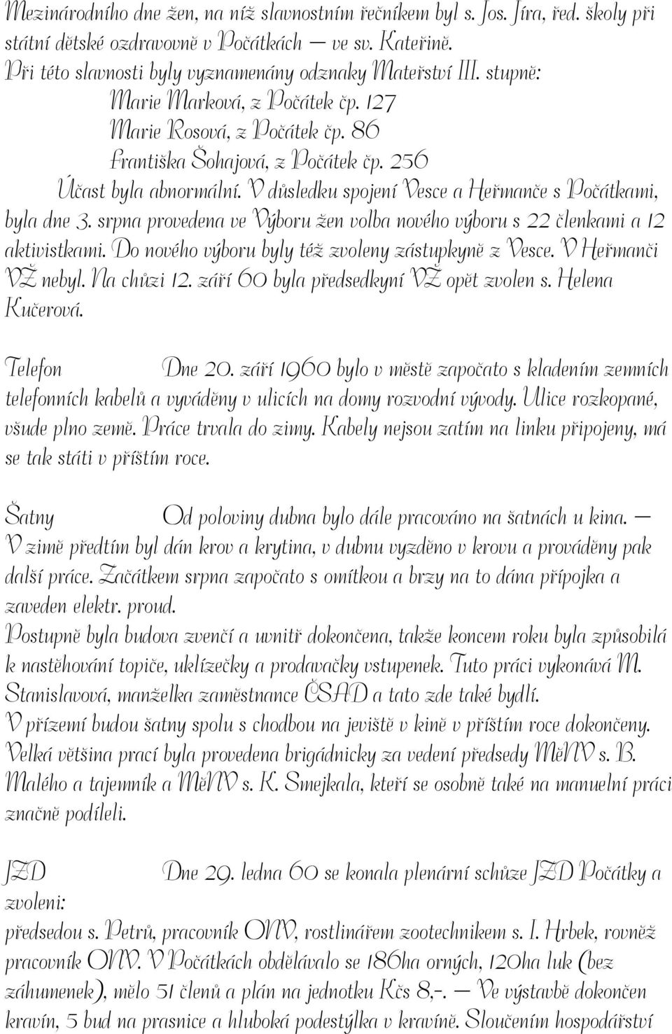 srpna provedena ve Výboru žen volba nového výboru s 22 členkami a 12 aktivistkami. Do nového výboru byly též zvoleny zástupkyně z Vesce. V Heřmanči VŽ nebyl. Na chůzi 12.