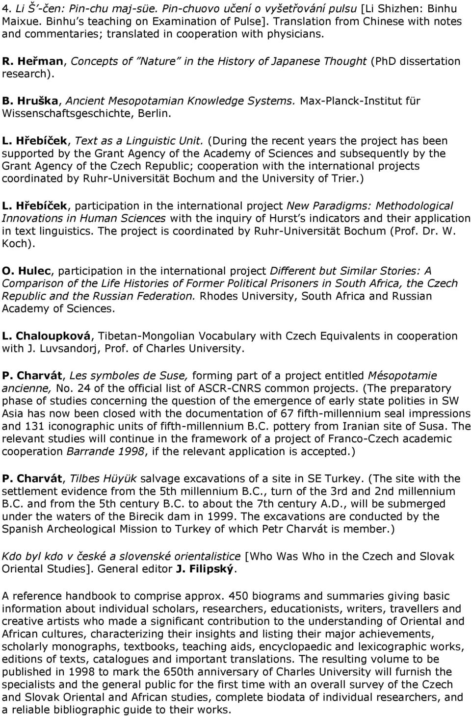 Hruška, Ancient Mesopotamian Knowledge Systems. Max-Planck-Institut für Wissenschaftsgeschichte, Berlin. L. Hřebíček, Text as a Linguistic Unit.