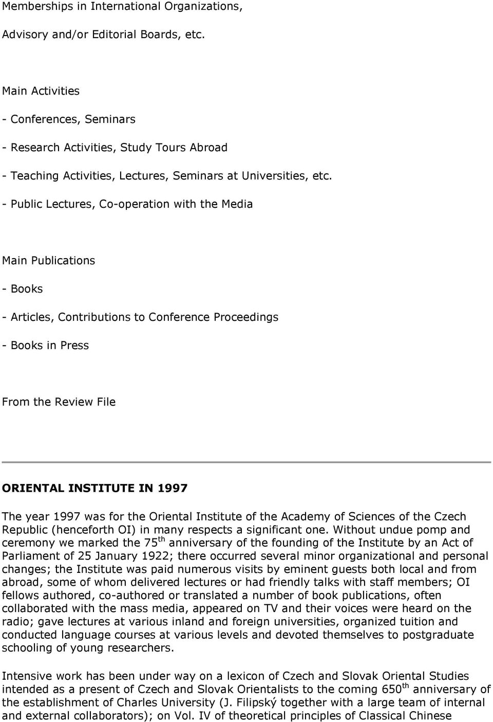 - Public Lectures, Co-operation with the Media Main Publications - Books - Articles, Contributions to Conference Proceedings - Books in Press From the Review File ORIENTAL INSTITUTE IN 1997 The year