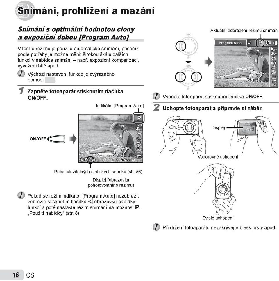 Indikátor [Program Auto] P Aktuální zobrazení režimu snímání Program Auto Vypněte fotoaparát stisknutím tlačítka n. 2 Uchopte fotoaparát a připravte si záběr. Displej P 0.