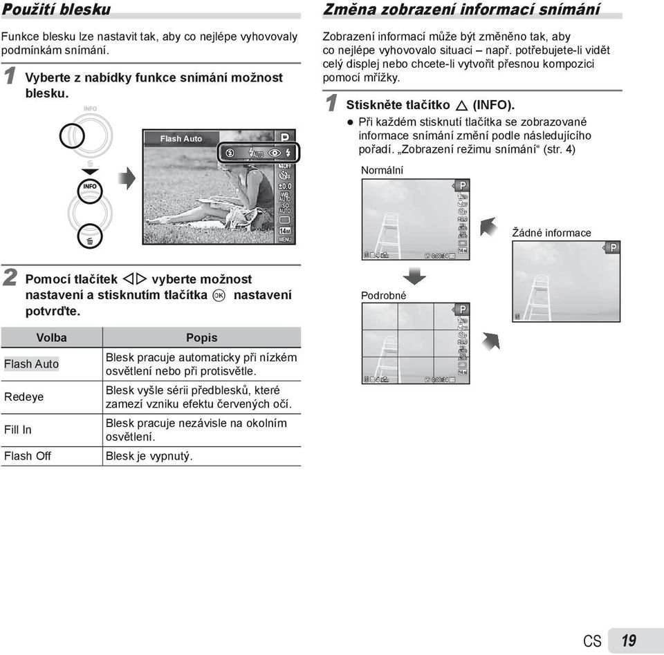 potřebujete-li vidět celý displej nebo chcete-li vytvořit přesnou kompozici pomocí mřížky. 1 Stiskněte tlačítko F (INFO).