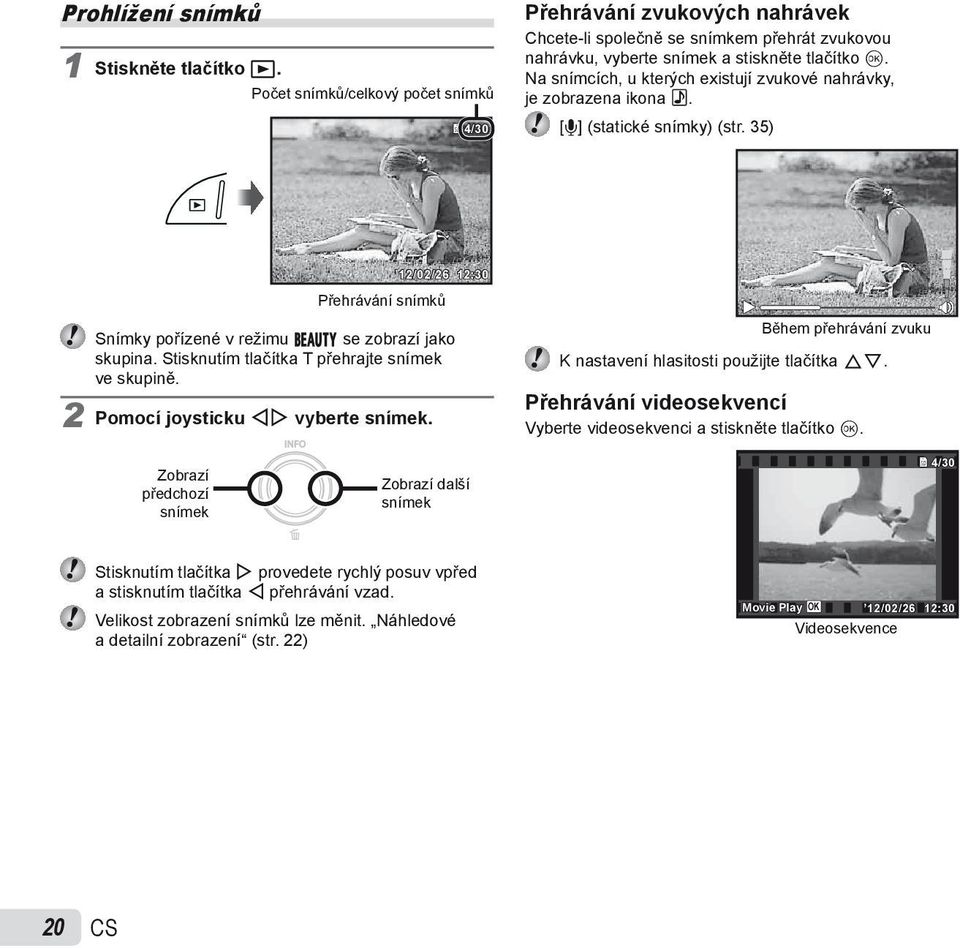 Na snímcích, u kterých existují zvukové nahrávky, je zobrazena ikona!. [R] (statické snímky) (str. 35) 12/02/26 12:30 Přehrávání snímků Snímky pořízené v režimu Q se zobrazí jako skupina.