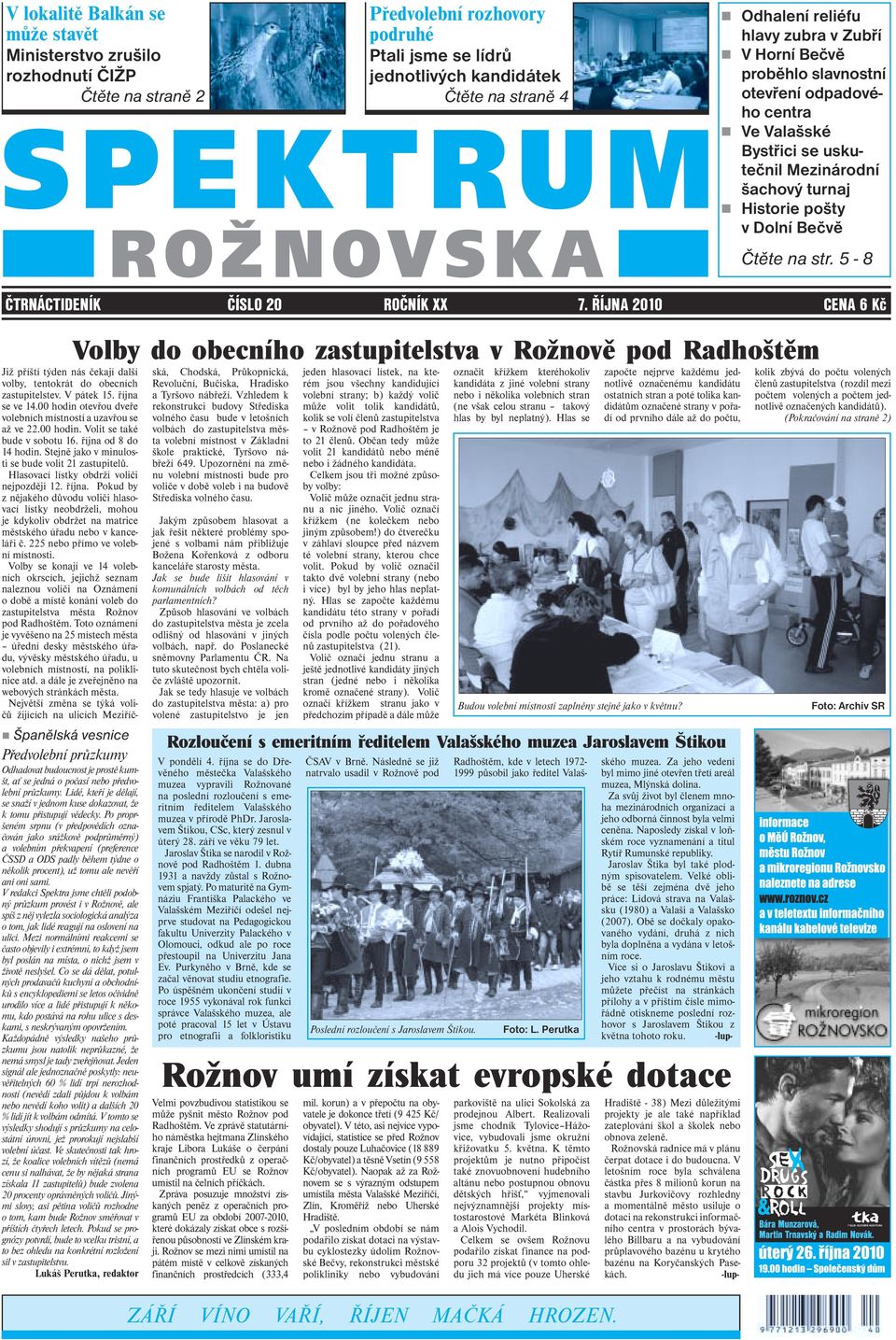 na str. 5-8 ČTRNÁCTIDENÍK ČÍSLO 20 ROČNÍK XX 7. ŘÍJNA 2010 CENA 6 Kč! Španělská vesnice Předvolební průzkumy Odhadovat budoucnost je prostě kumšt, ať se jedná o počasí nebo předvolební průzkumy.