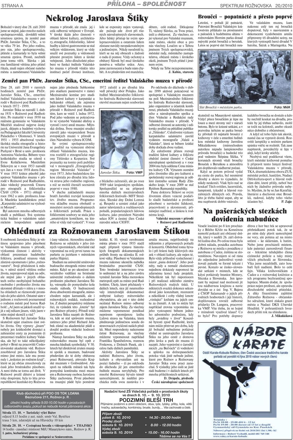 Slávka jak mu familiárně většina jeho přátel říkala, znali nejen občané našeho města a zaměstnanci Valašského Dne 28. září 2010 v ranních hodinách zemřel pan PhDr. Jaroslav Štika, CSc.